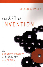 Art of Invention (The Creative Process of Discovery and Design) by Steven J. Paley, 9781616142230