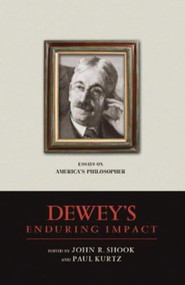 Dewey's Enduring Impact (Essays on America's Philosopher) by John R. Shook, Paul Kurtz, 9781616142292