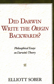 Did Darwin Write the Origin Backwards? (Philosophical Essays on Darwin's Theory) by Elliott Sober, 9781616142308