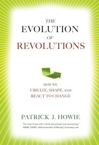 Evolution of Revolutions (How We Create, Shape, and React to Change) by Patrick J. Howie, 9781616142353