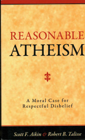 Reasonable Atheism (A Moral Case For Respectful Disbelief) by Scott F. Aikin, Robert B. Talisse, 9781616143831