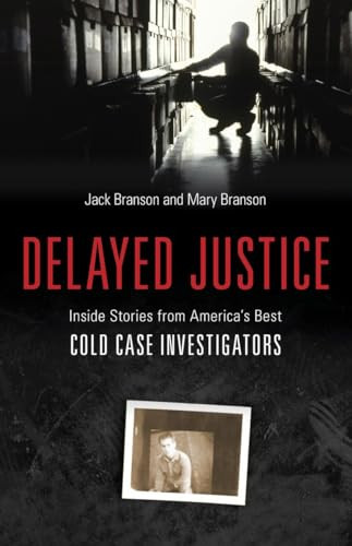 Delayed Justice (Inside Stories from America's Best Cold Case Investigations) by Jack Branson, Mary Branson, 9781616143923