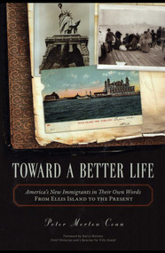 Toward A Better Life (America's New Immigrants in Their Own Words From Ellis Island to the Present) by Peter Morton Coan, Barry Moreno, 9781616143947