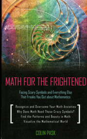 Math for the Frightened (Facing Scary Symbols and Everything Else That Freaks You Out About Mathematics) by Colin Pask, 9781616144210