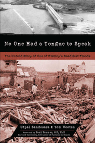 No One Had a Tongue to Speak (The Untold Story of One of History's Deadliest Floods) by Utpal Sandesara, Tom Wooten, Paul Farmer, 9781616144319