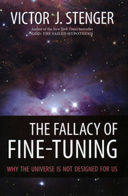 Fallacy of Fine-Tuning (Why the Universe Is Not Designed for Us) by Victor J. Stenger, 9781616144432