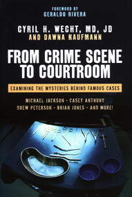 From Crime Scene to Courtroom (Examining the Mysteries Behind Famous Cases) by Cyril H. Wecht, Dawna Kaufmann, Geraldo Rivera, 9781616144470