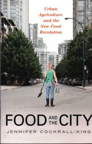 Food and the City (Urban Agriculture and the New Food Revolution) by Jennifer Cockrall-King, 9781616144586