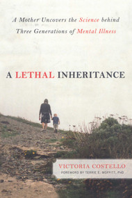 Lethal Inheritance (A Mother Uncovers the Science Behind Three Generations of Mental Illness) by Victoria Costello, Terrie E. Moffitt, 9781616144661