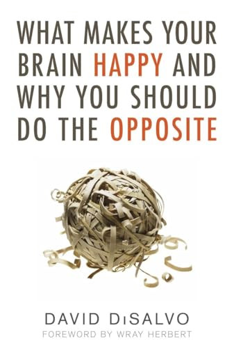 What Makes Your Brain Happy and Why You Should Do the Opposite by David Disalvo, Wray Herbert, 9781616144838
