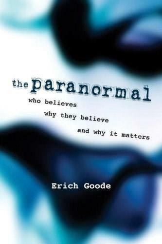 The Paranormal (Who Believes, Why They Believe, and Why It Matters) by Erich Goode, 9781616144913