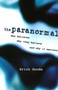 Paranormal (Who Believes, Why They Believe, and Why It Matters) by Erich Goode, 9781616144913