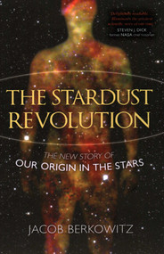 Stardust Revolution (The New Story of Our Origin in the Stars) by Jacob Berkowitz, 9781616145491