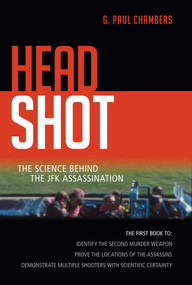 Head Shot (The Science Behind the JFK Assassination) by G. Paul Chambers, 9781616145613
