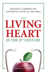 Living Heart in the 21st Century by Michael E. Debakey, Antonio M. Gotto, George  P. Noon, 9781616145637