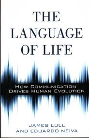 Language of Life (How Communication Drives Human Evolution) by James Lull, Eduardo Neiva, 9781616145798