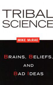 Tribal Science (Brains, Beliefs, and Bad Ideas) by Mike Mcrae, 9781616145835