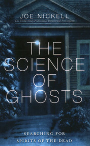 Science of Ghosts (Searching for Spirits of the Dead) by Joe Nickell, 9781616145859