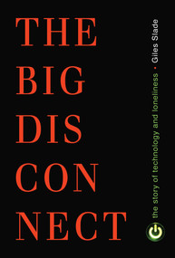Big Disconnect (The Story of Technology and Loneliness) by Giles Slade, 9781616145958