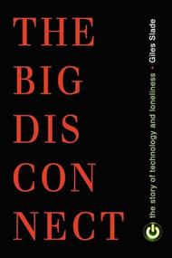 Big Disconnect (The Story of Technology and Loneliness) by Giles Slade, 9781616145958