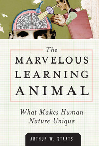 Marvelous Learning Animal (What Makes Human Behavior Unique) by Arthur W. Staats, 9781616145972