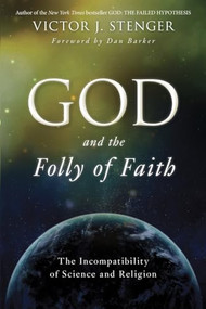 God and the Folly of Faith (The Incompatibility of Science and Religion) by Victor J. Stenger, Dan Barker, 9781616145996