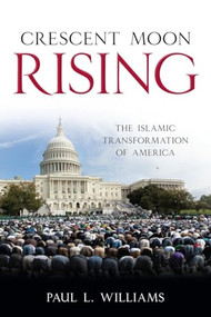 Crescent Moon Rising (The Islamic Transformation of America) by Paul L. Williams, 9781616146368