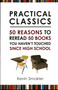 Practical Classics (50 Reasons to Reread 50 Books You Haven't Touched Since High School) by Kevin Smokler, 9781616146566