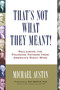 That's Not What They Meant! (Reclaiming the Founding Fathers from America's Right Wing) by Michael Austin, 9781616146702