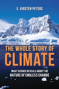 Whole Story of Climate (What Science Reveals About the Nature of Endless Change) by E. Kirsten Peters, 9781616146726