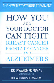 New Testosterone Treatment (How You and Your Doctor Can Fight Breast Cancer, Prostate Cancer, and Alzheimer's) by Edward Friedman, William Cane, Paul Savage, 9781616147235