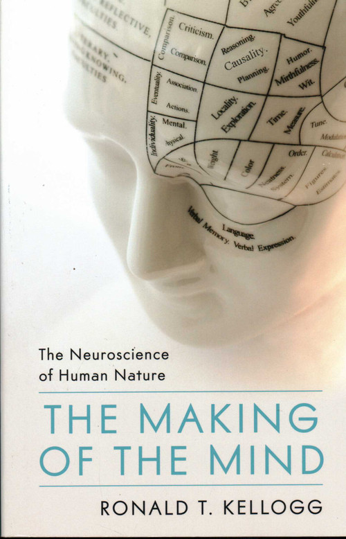 Making of the Mind (The Neuroscience of Human Nature) by Ronald T. Kellogg, 9781616147334