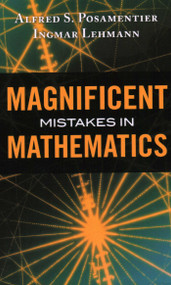 Magnificent Mistakes in Mathematics by Alfred S. Posamentier, Ingmar Lehmann, 9781616147471