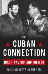 Cuban Connection (Nixon, Castro, and the Mob) by William Weyand Turner, 9781616147570