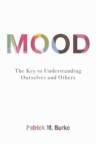 Mood (The Key to Understanding Ourselves and Others) by Patrick M. Burke, 9781616148331