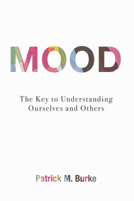 Mood (The Key to Understanding Ourselves and Others) by Patrick M. Burke, 9781616148331