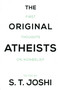 Original Atheists (First Thoughts on Nonbelief) by S. T. Joshi, 9781616148416