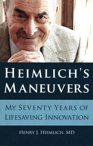 Heimlich's Maneuvers (My Seventy Years of Lifesaving Innovation) by Henry J. Heimlich, 9781616148492