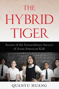 Hybrid Tiger (Secrets of the Extraordinary Success of Asian-American Kids) by Quanyu Huang, 9781616148515