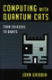 Computing with Quantum Cats (From Colossus to Qubits) by John Gribbin, 9781616149215