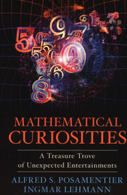 Mathematical Curiosities (A Treasure Trove of Unexpected Entertainments) by Alfred S. Posamentier, Ingmar Lehmann, 9781616149314