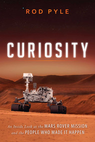 Curiosity (An Inside Look at the Mars Rover Mission and the People Who Made It Happen) - 9781616149338 by Rod Pyle, 9781616149338