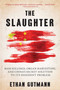 Slaughter (Mass Killings, Organ Harvesting, and China's Secret Solution to Its Dissident Problem) by Ethan Gutmann, 9781616149406
