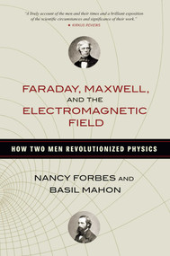 Faraday, Maxwell, and the Electromagnetic Field (How Two Men Revolutionized Physics) by Nancy Forbes, Basil Mahon, 9781616149420
