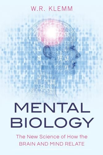 Mental Biology (The New Science of How the Brain and Mind Relate) by W. R. Klemm, 9781616149444