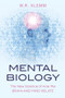 Mental Biology (The New Science of How the Brain and Mind Relate) by W. R. Klemm, 9781616149444