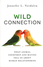 Wild Connection (What Animal Courtship and Mating Tell Us about Human Relationships) by Jennifer L. Verdolin, 9781616149468