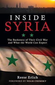 Inside Syria (The Backstory of Their Civil War and What the World Can Expect) by Reese Erlich, Noam Chomsky, 9781616149482