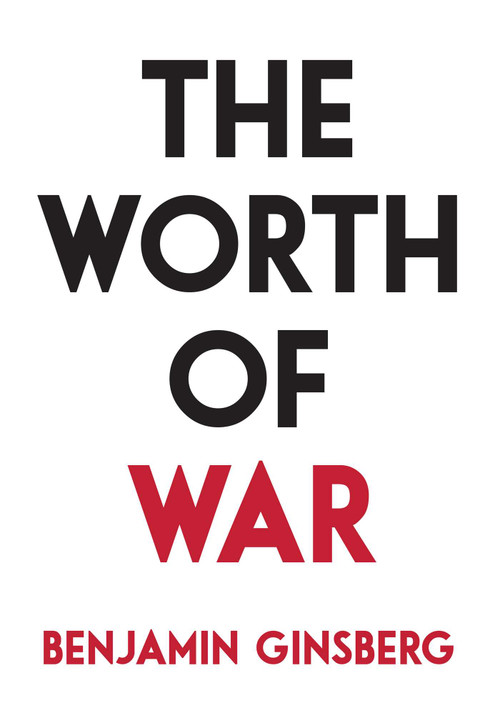 The Worth of War by Benjamin Ginsberg, 9781616149505