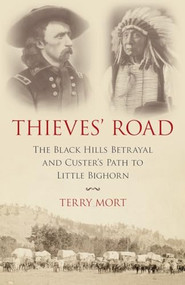 Thieves' Road (The Black Hills Betrayal and Custer's Path to Little Bighorn) by Terry Mort, 9781616149604